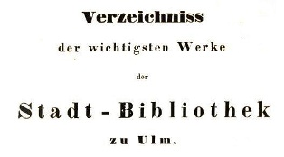 Verzeichnis der wichtigsten Werke der Stadt-Bibliothek zu Ulm